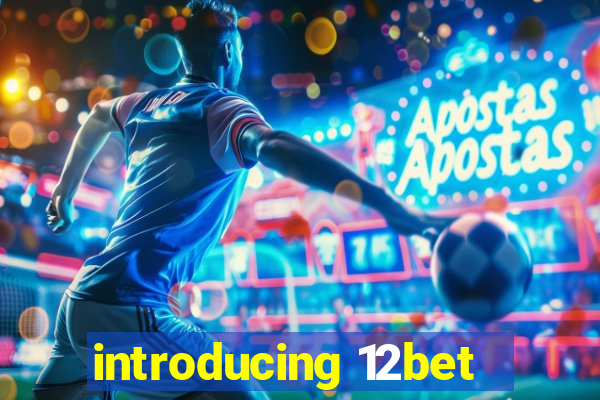 introducing 12bet